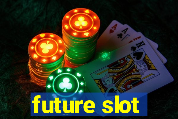 future slot