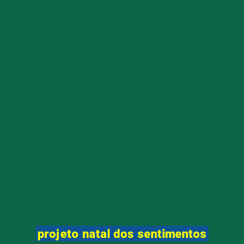 projeto natal dos sentimentos