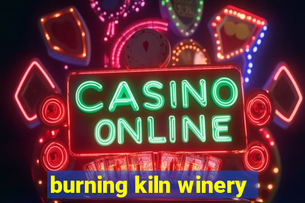 burning kiln winery