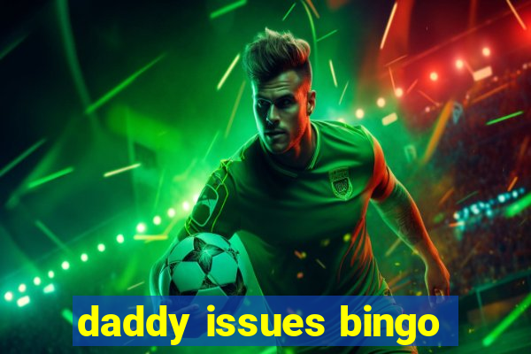 daddy issues bingo