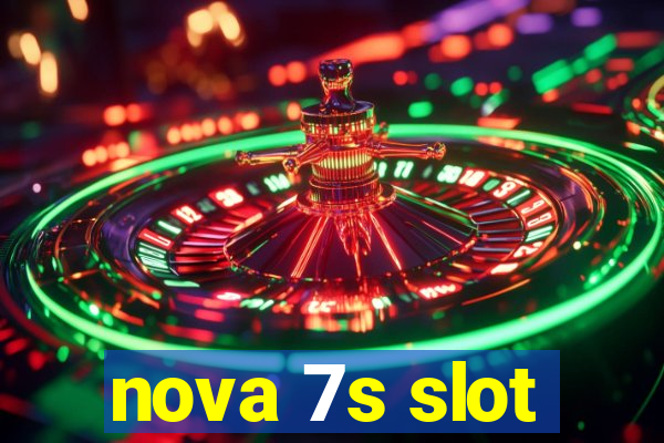 nova 7s slot