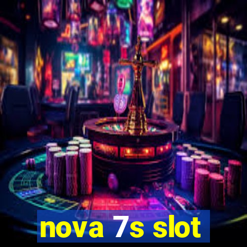 nova 7s slot