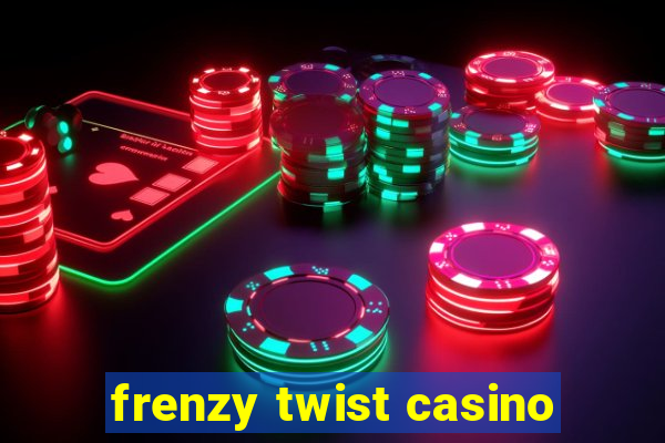 frenzy twist casino