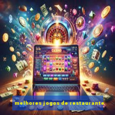 melhores jogos de restaurante