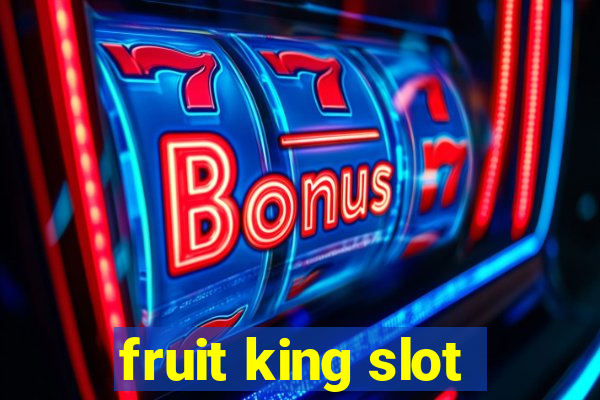 fruit king slot