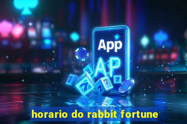 horario do rabbit fortune