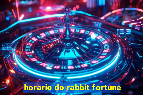 horario do rabbit fortune