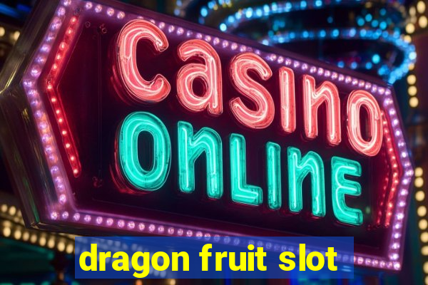 dragon fruit slot