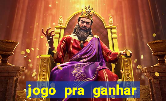 jogo pra ganhar dinheiro rapido