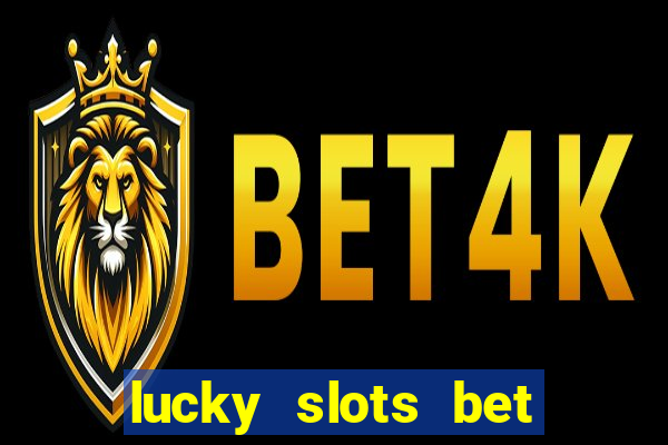 lucky slots bet paga mesmo