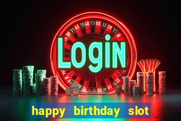 happy birthday slot machine meme