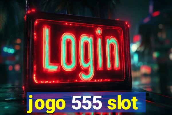 jogo 555 slot