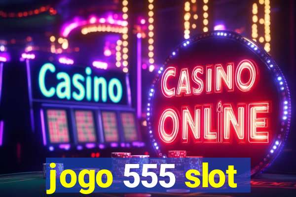 jogo 555 slot