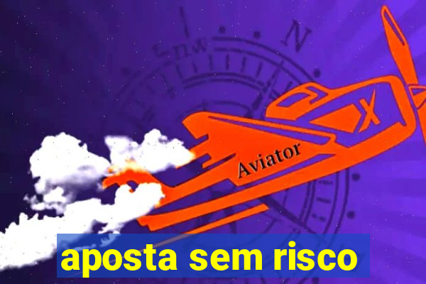 aposta sem risco