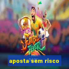 aposta sem risco