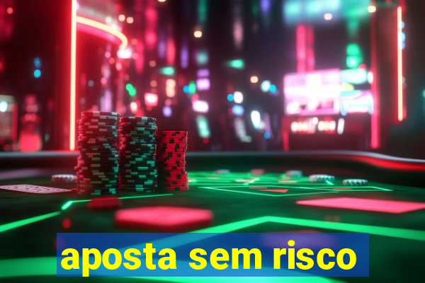 aposta sem risco