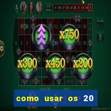 como usar os 20 reais do vai de bet