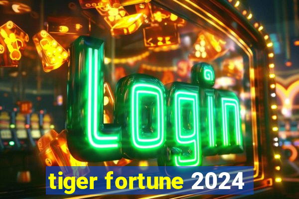 tiger fortune 2024