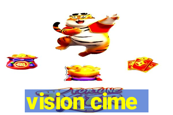 vision cime