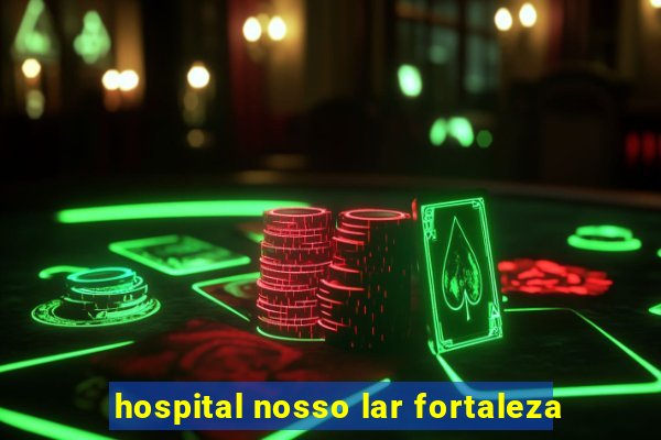 hospital nosso lar fortaleza