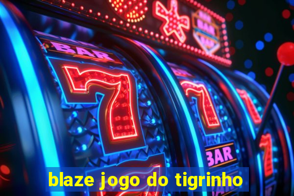 blaze jogo do tigrinho