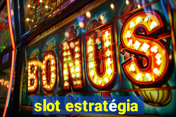 slot estratégia