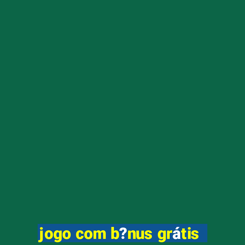 jogo com b?nus grátis