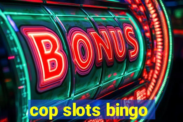 cop slots bingo