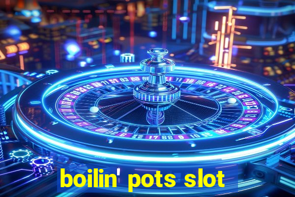 boilin' pots slot