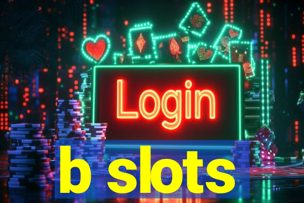 b slots