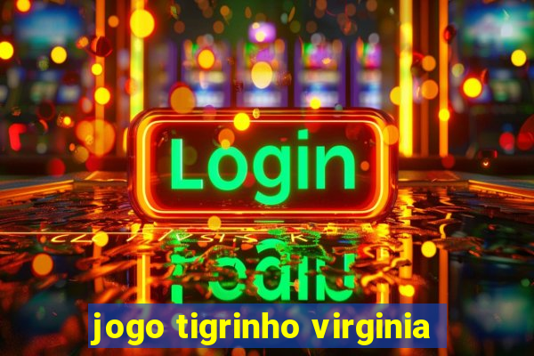 jogo tigrinho virginia