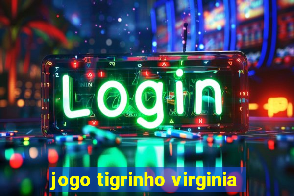 jogo tigrinho virginia