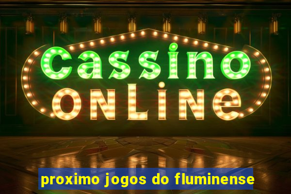 proximo jogos do fluminense