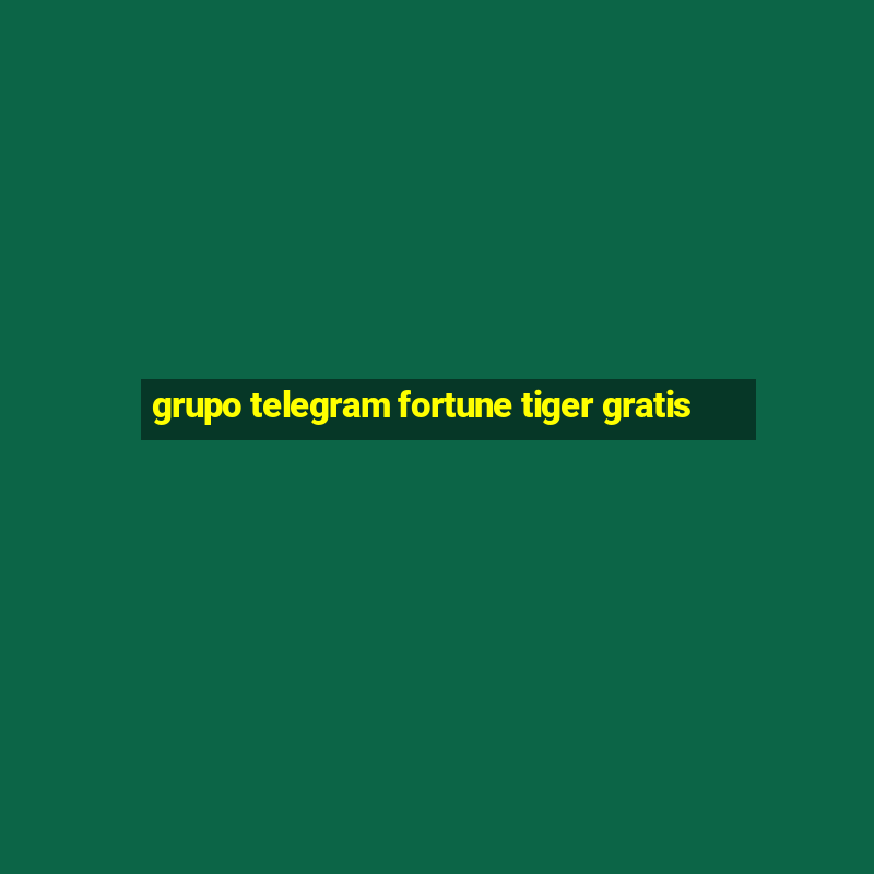 grupo telegram fortune tiger gratis