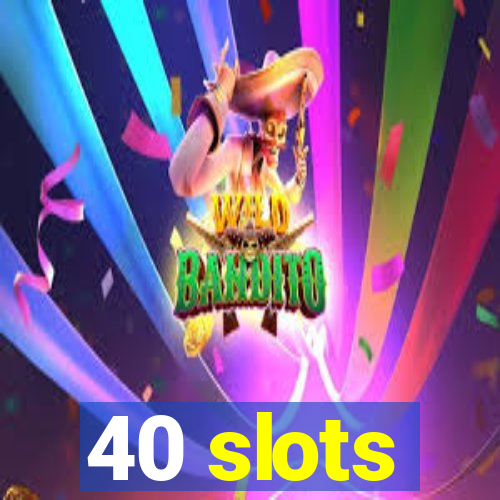 40 slots