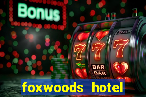 foxwoods hotel casino connecticut