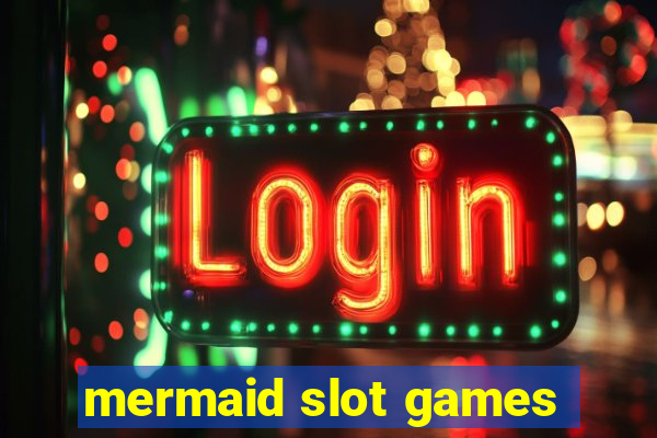 mermaid slot games