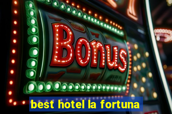 best hotel la fortuna