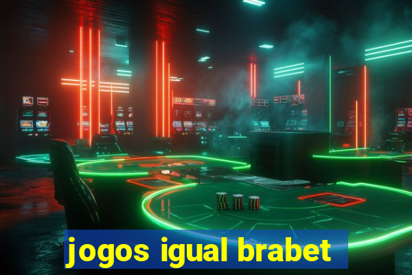 jogos igual brabet