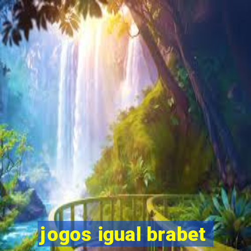 jogos igual brabet