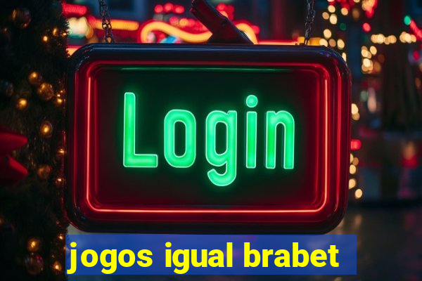 jogos igual brabet