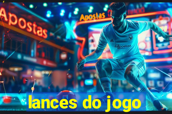 lances do jogo