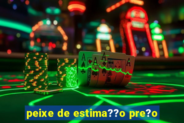 peixe de estima??o pre?o