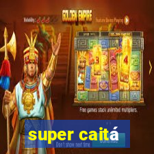 super caitá