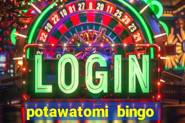 potawatomi bingo and casino