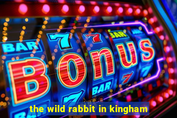 the wild rabbit in kingham