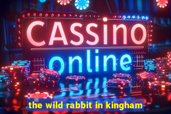 the wild rabbit in kingham