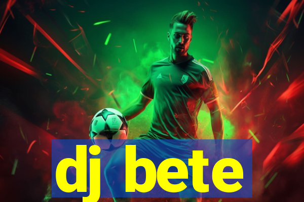 dj bete