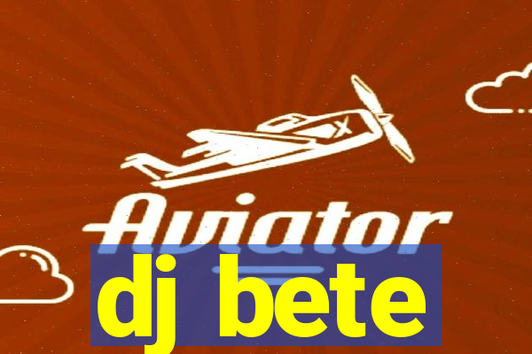 dj bete