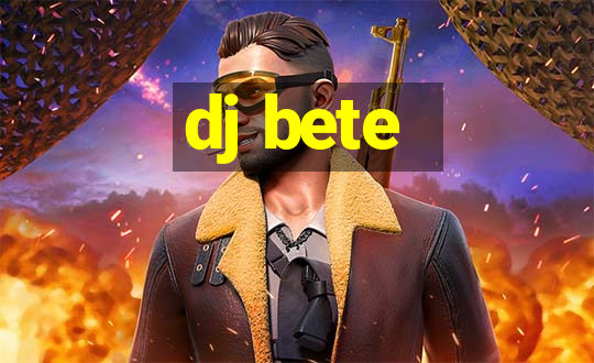 dj bete